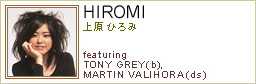 HIROMI
featuring Tony Grey(b),Martin Valihora(ds)