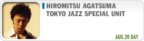 Hiromitsu Agatsuma TOKYO JAZZ SPECIAL UNIT  AUG.20 DAY