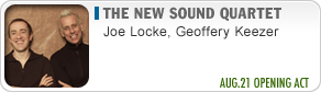 The New Sound Quartet (Joe Locke, Geoffery Keezer)  AUG.21 OPENING ACT
