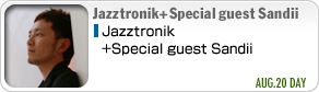 Jazztronik special guest Sandii AUG.20 DAY