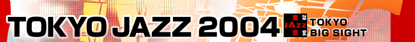 TOKYO JAZZ 2004 TOKYO BIG SIGHT