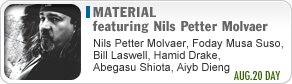 MATERIAL featuring Nils Petter Molvaer Nils Petter Molvaer,Foday Musa Suso, Bill Laswell,Hamid Drake, Abegasu Shiota, Aiyb Dieng  AUG.20 DAY
