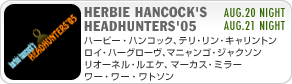 HERBIE HANCOCK'S HEADHUNTERS'05
 n[r[EnRbNA}[JXE~[ACEn[O[AI[lEGPAeEELgA}jSEWN\ AUG.21 NIGHT AUG.20 NIGHT