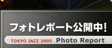 tHg|[gJITOKYO JAZZ 2005 photo report