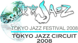 TOKYO JAZZ FESTIVAL 2008 TOKYO JAZZ CIRCUIT 2008