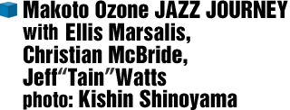 Makoto Ozone JAZZ JOURNEY with Ellis Marsalis, Christian McBride, Jeff“Tain”Watts photo: Kishin Shinoyama
